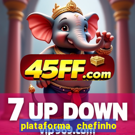 plataforma chefinho 777 bet